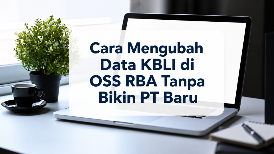 Cara Mengubah Data KBLI di OSS RBA Tanpa Bikin PT Baru